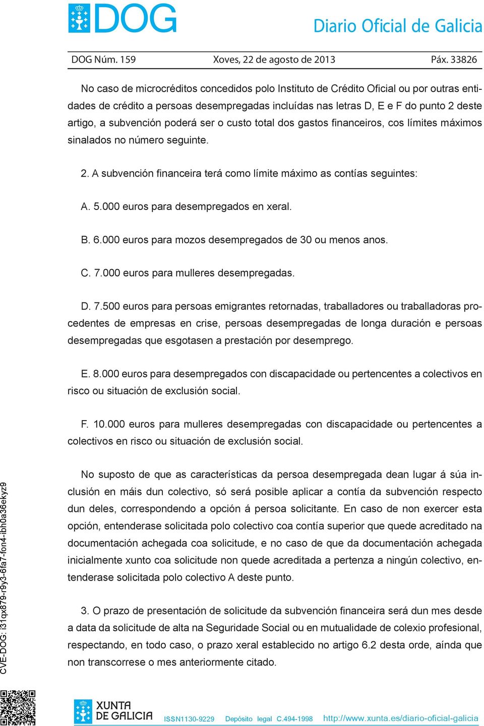 subvención poderá ser o custo total dos gastos financeiros, cos límites máximos sinalados no número seguinte. 2. A subvención financeira terá como límite máximo as contías seguintes: A. 5.