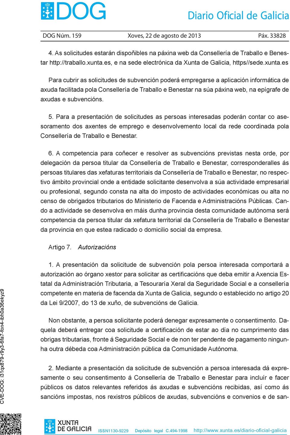 es Para cubrir as solicitudes de subvención poderá empregarse a aplicación informática de axuda facilitada pola Consellería de Traballo e Benestar na súa páxina web, na epígrafe de axudas e