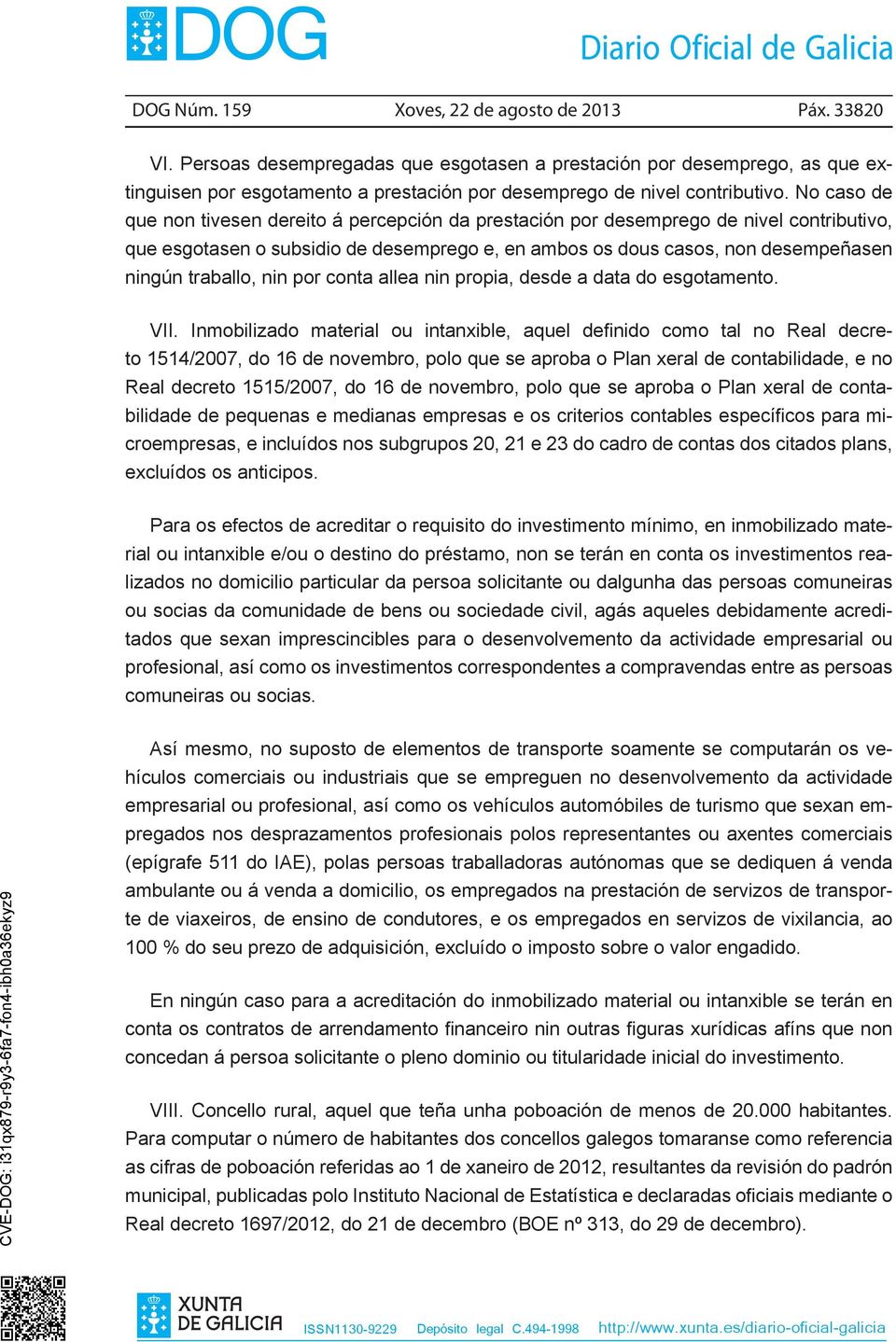 No caso de que non tivesen dereito á percepción da prestación por desemprego de nivel contributivo, que esgotasen o subsidio de desemprego e, en ambos os dous casos, non desempeñasen ningún traballo,