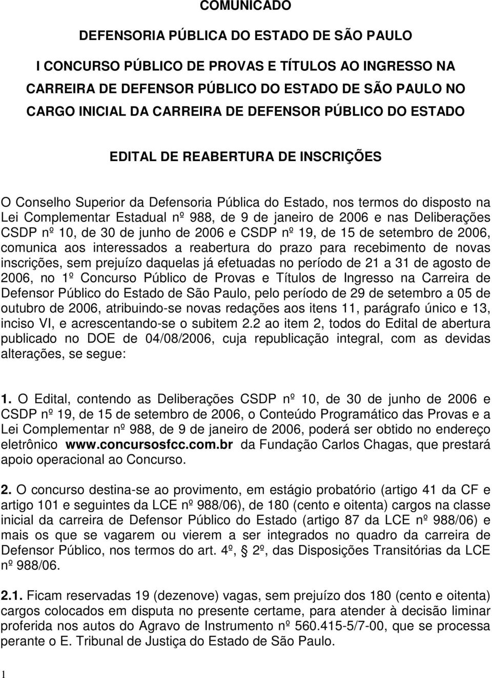 Deliberações CSDP nº 10, de 30 de junho de 2006 e CSDP nº 19, de 15 de setembro de 2006, comunica aos interessados a reabertura do prazo para recebimento de novas inscrições, sem prejuízo daquelas já