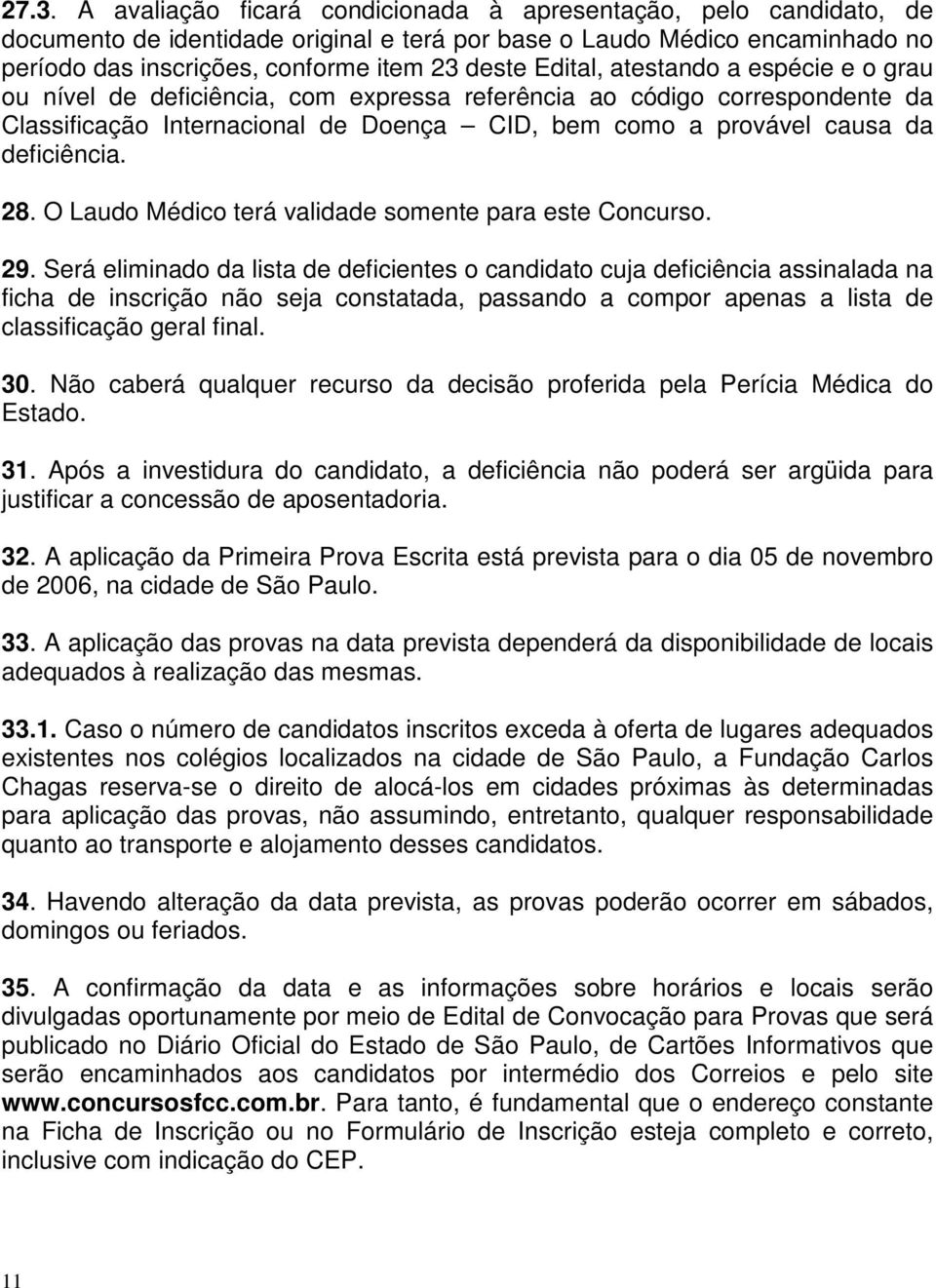 28. O Laudo Médico terá validade somente para este Concurso. 29.