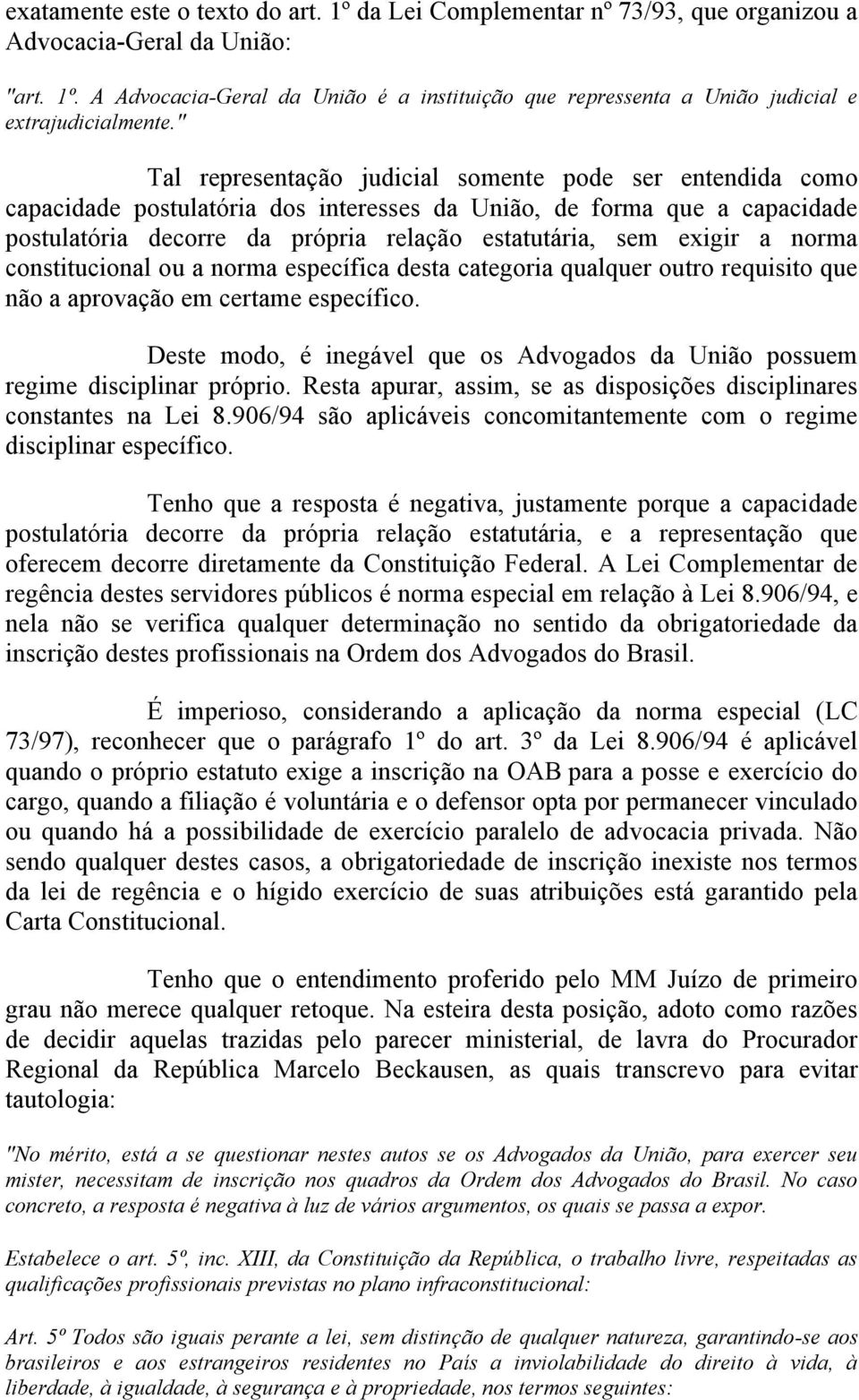 a norma constitucional ou a norma específica desta categoria qualquer outro requisito que não a aprovação em certame específico.