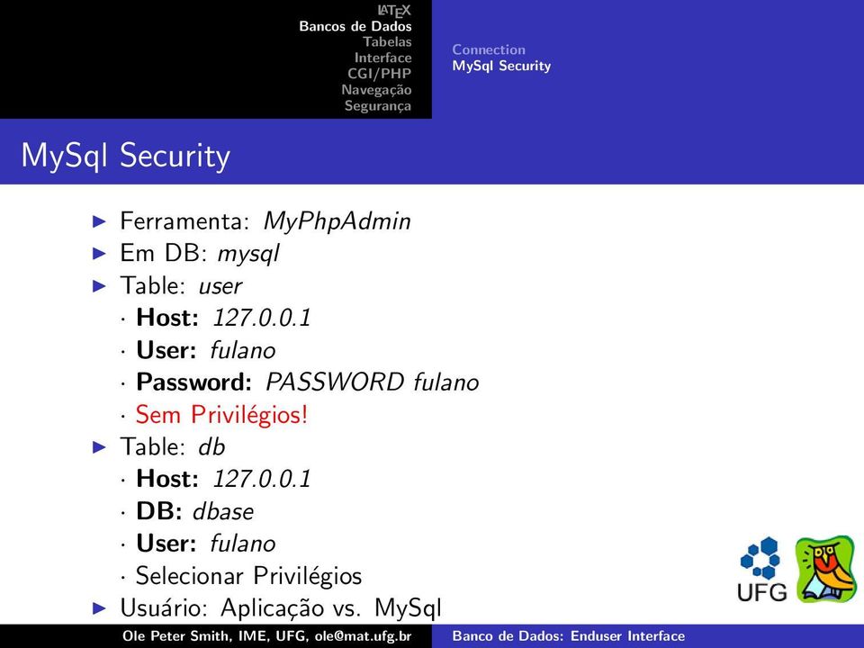 0.1 User: fulano Password: PASSWORD fulano Sem Privilégios!