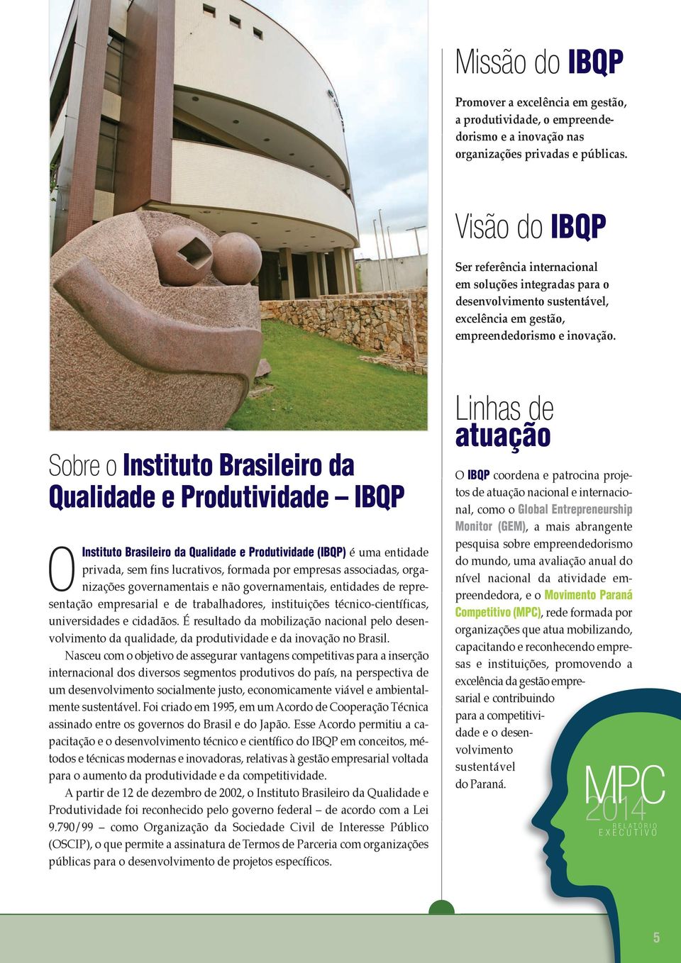 Sobre o Istituto Brasileiro da Qualidade e Produtividade IBQP OIstituto Brasileiro da Qualidade e Produtividade (IBQP) é uma etidade privada, sem fis lucrativos, formada por empresas associadas,