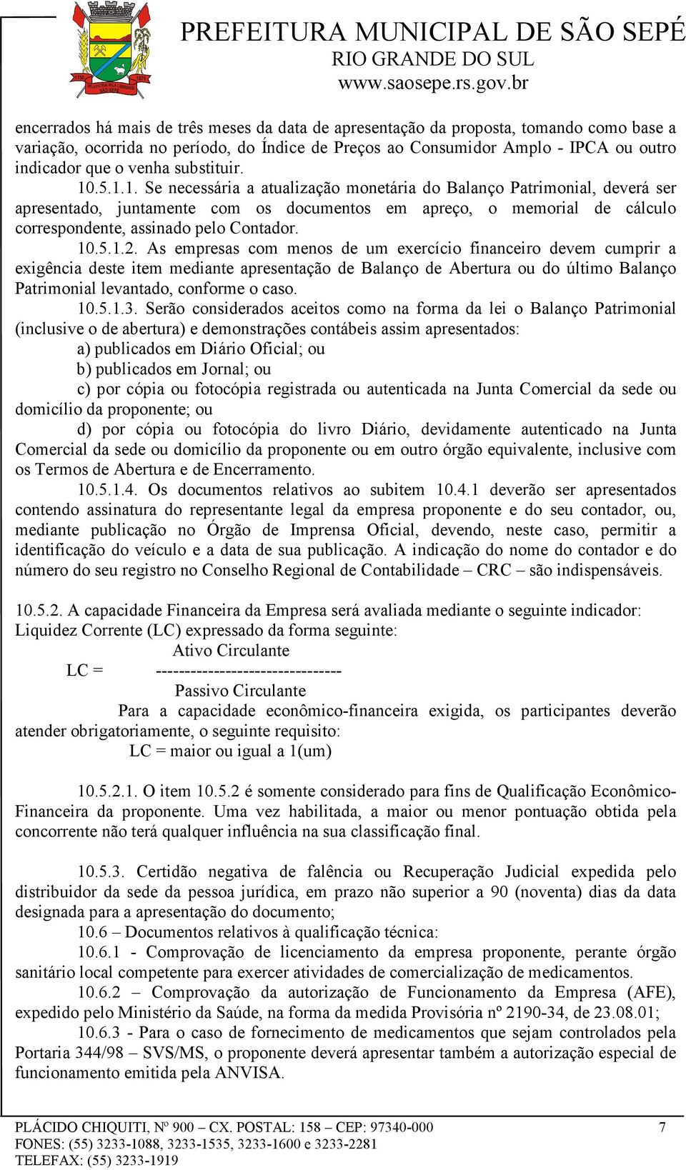 .5.1.1. Se necessária a atualização monetária do Balanço Patrimonial, deverá ser apresentado, juntamente com os documentos em apreço, o memorial de cálculo correspondente, assinado pelo Contador. 10.