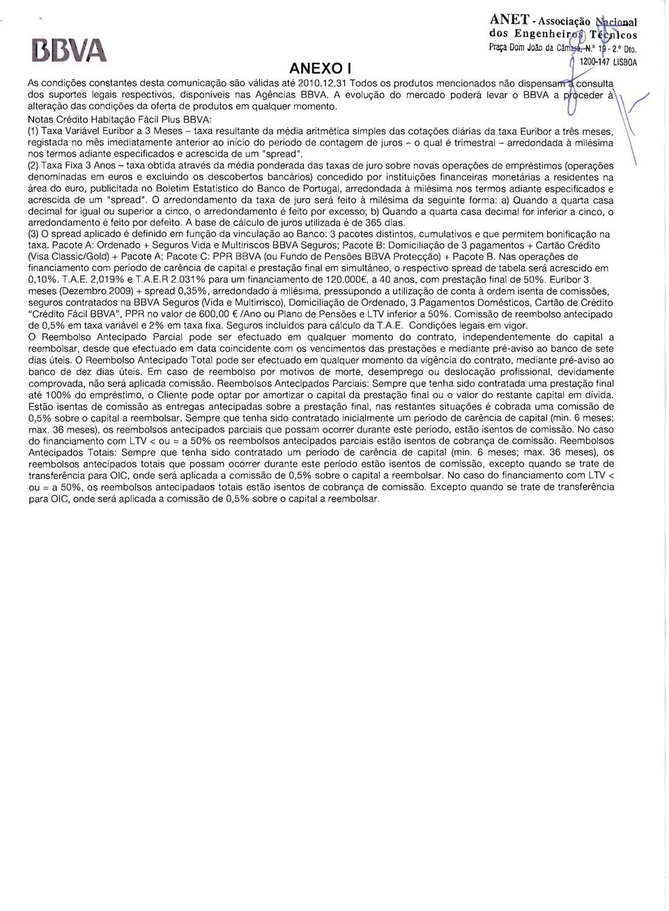 Notas Crédito Habitação Fácil Plus BBVA: (1) Taxa Variável Euribor a 3 Meses - taxa resultante da média aritmética simples das cotações diárias da taxa Euribor a três meses, registada no mês