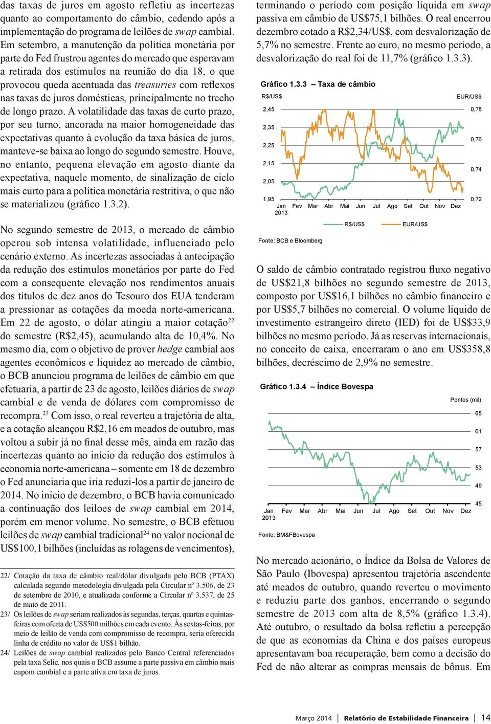 com reflexos nas taxas de juros domésticas, principalmente no trecho de longo prazo.