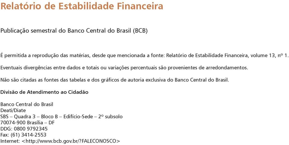 Não são citadas as fontes das tabelas e dos gráficos de autoria exclusiva do Banco Central do Brasil.