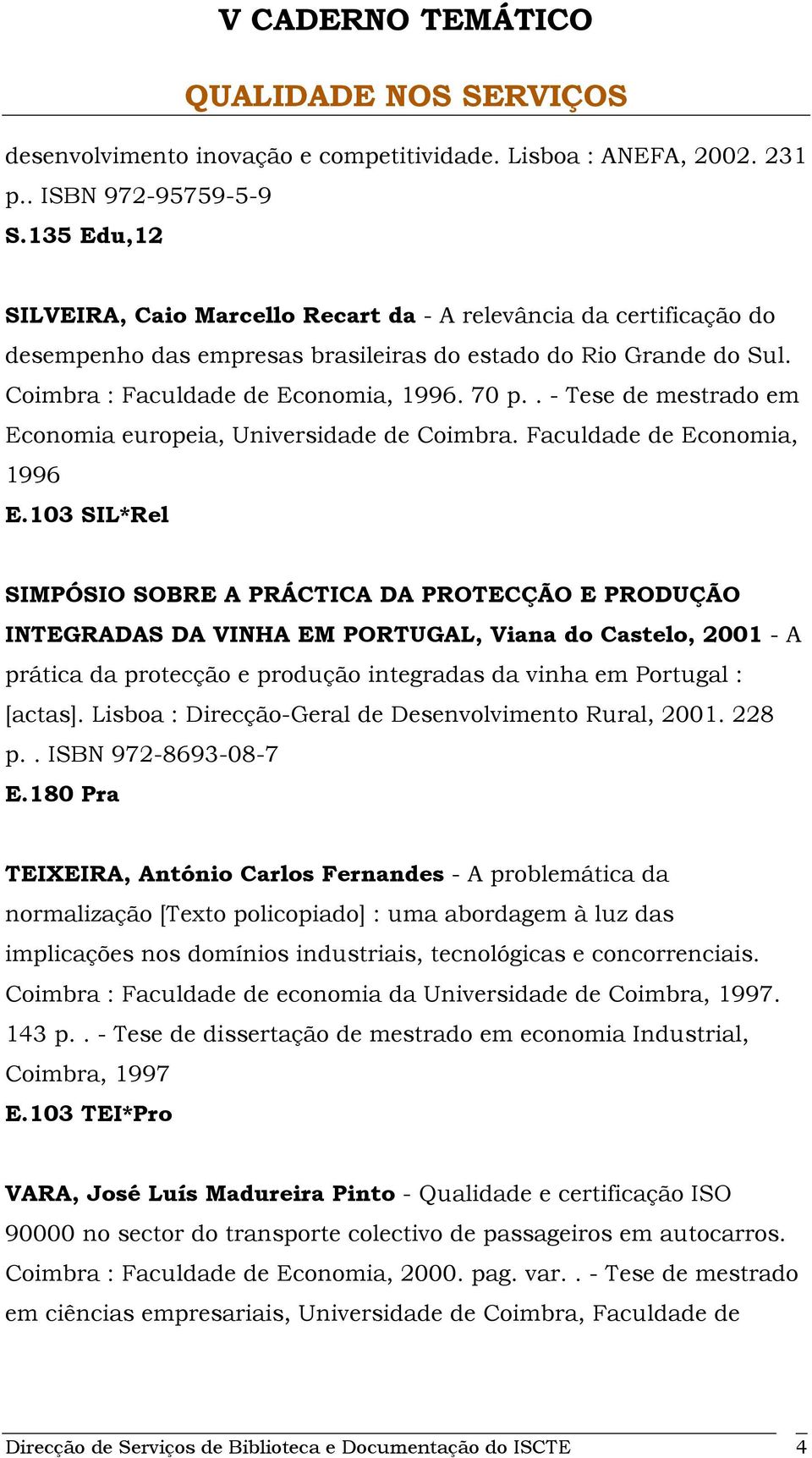 . - Tese de mestrado em Economia europeia, Universidade de Coimbra. Faculdade de Economia, 1996 E.