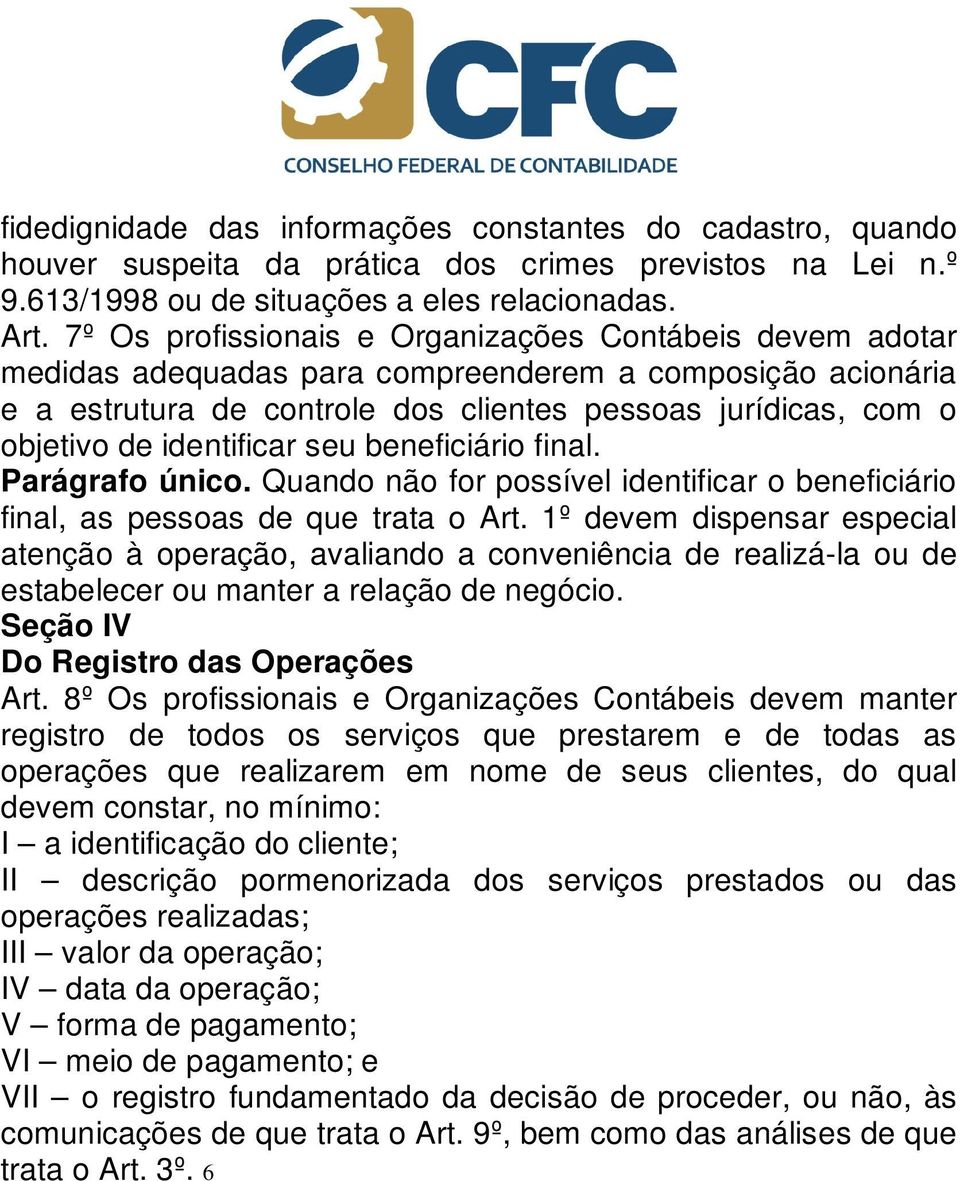 identificar seu beneficiário final. Parágrafo único. Quando não for possível identificar o beneficiário final, as pessoas de que trata o Art.