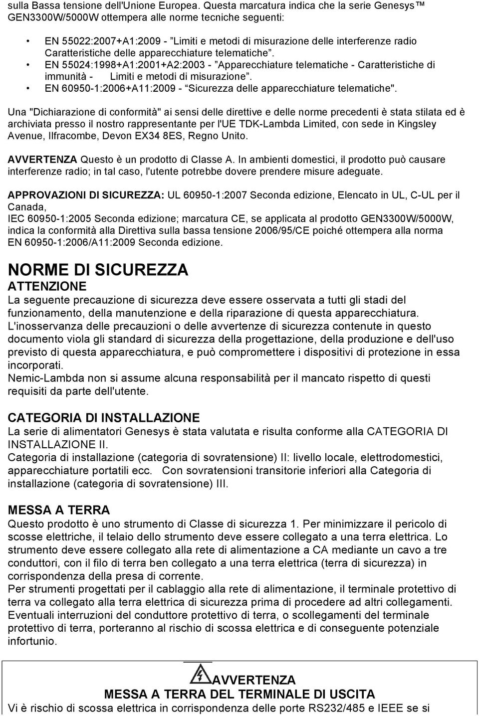 delle apparecchiature telematiche. EN 55024:1998+A1:2001+A2:2003 - Apparecchiature telematiche - Caratteristiche di immunità - Limiti e metodi di misurazione.