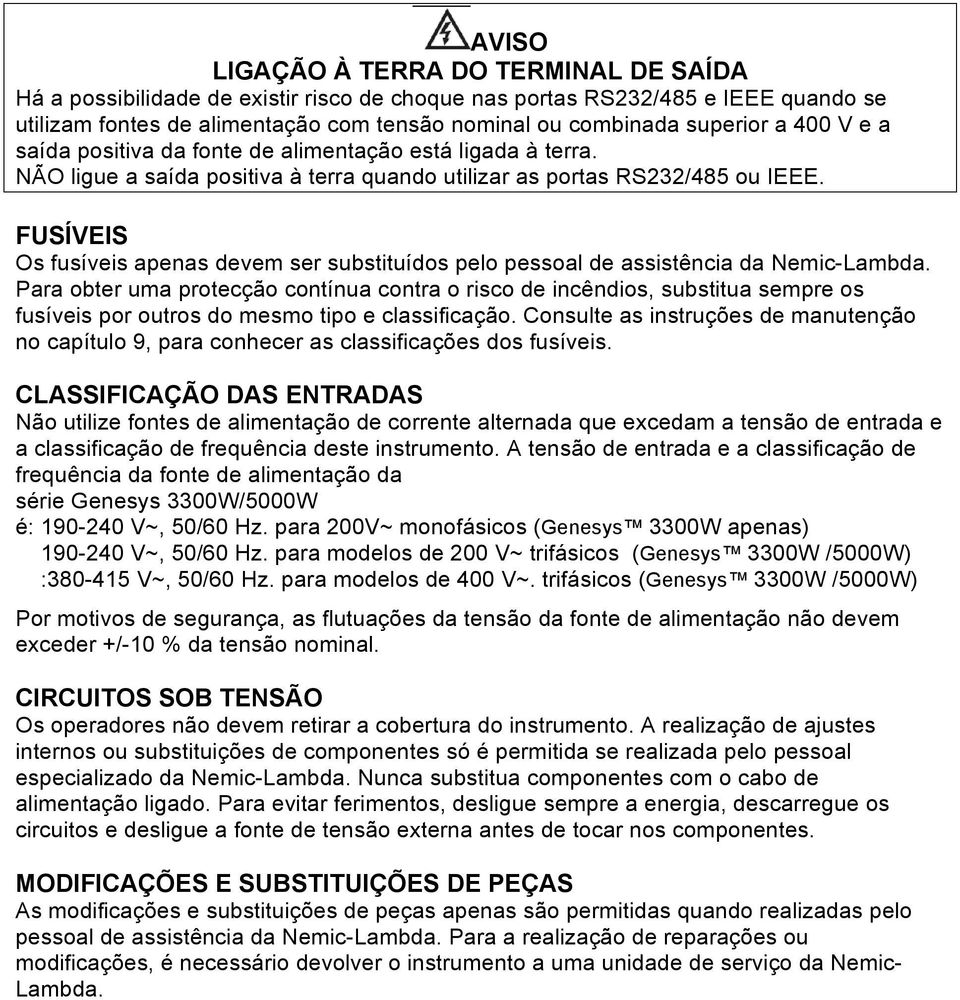 FUSÍVEIS Os fusíveis apenas devem ser substituídos pelo pessoal de assistência da Nemic-Lambda.