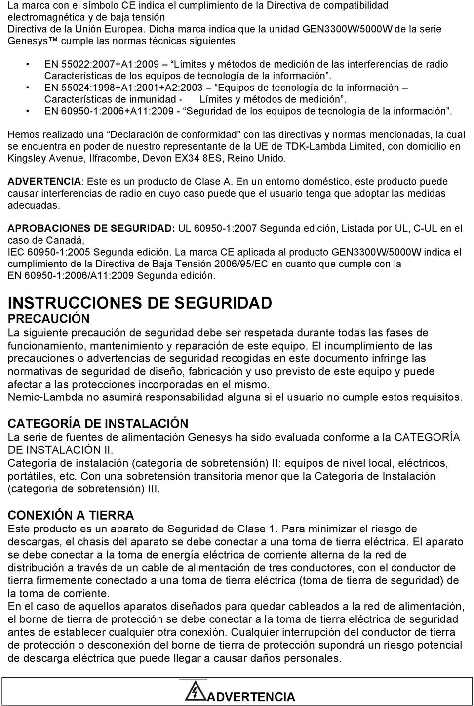 Características de los equipos de tecnología de la información. EN 55024:1998+A1:2001+A2:2003 Equipos de tecnología de la información Características de inmunidad - Límites y métodos de medición.