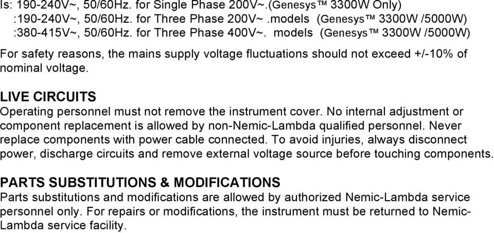 LIVE CIRCUITS Operating personnel must not remove the instrument cover. No internal adjustment or component replacement is allowed by non-nemic-lambda qualified personnel.