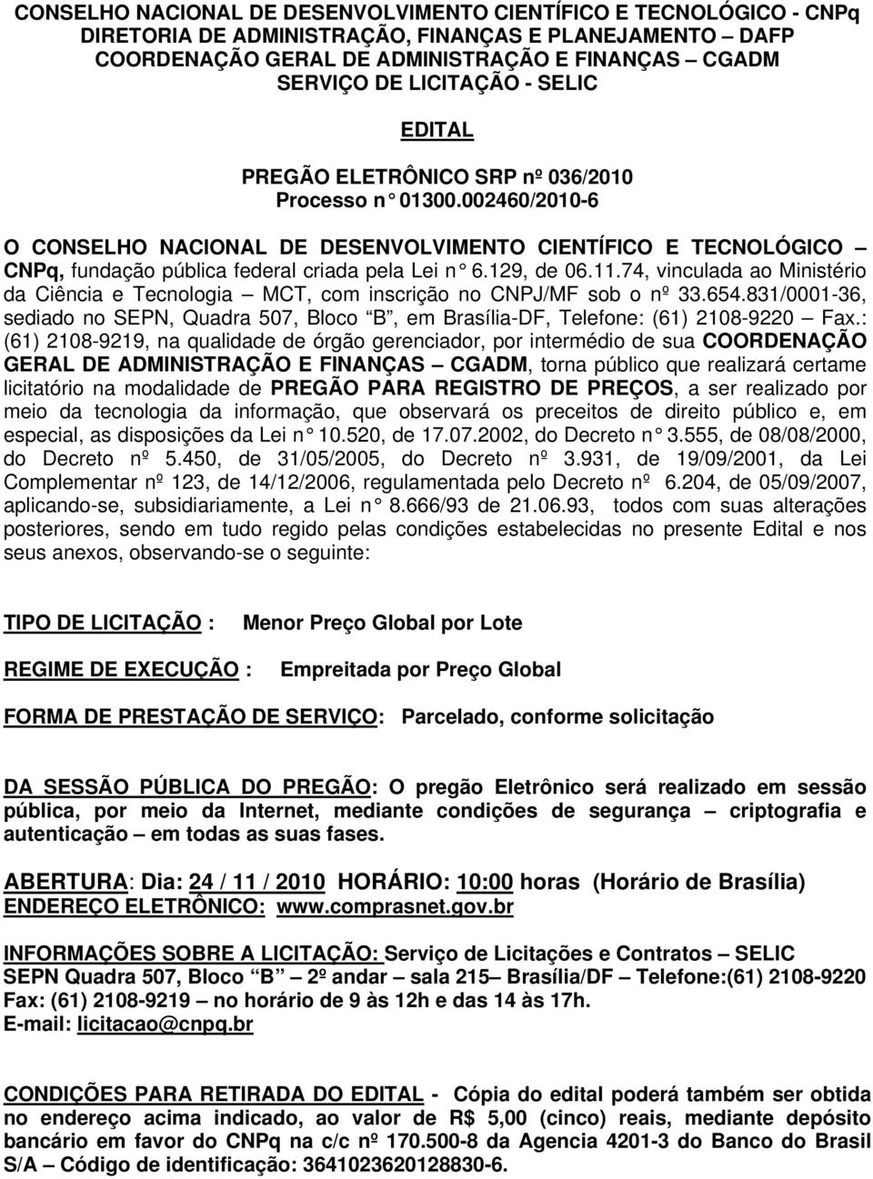 129, de 06.11.74, vinculada ao Ministério da Ciência e Tecnologia MCT, com inscrição no CNPJ/MF sob o nº 33.654.