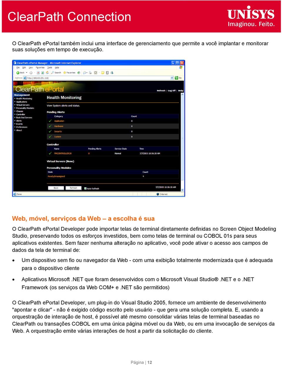 investidos, bem como telas de terminal ou COBOL 01s para seus aplicativos existentes.