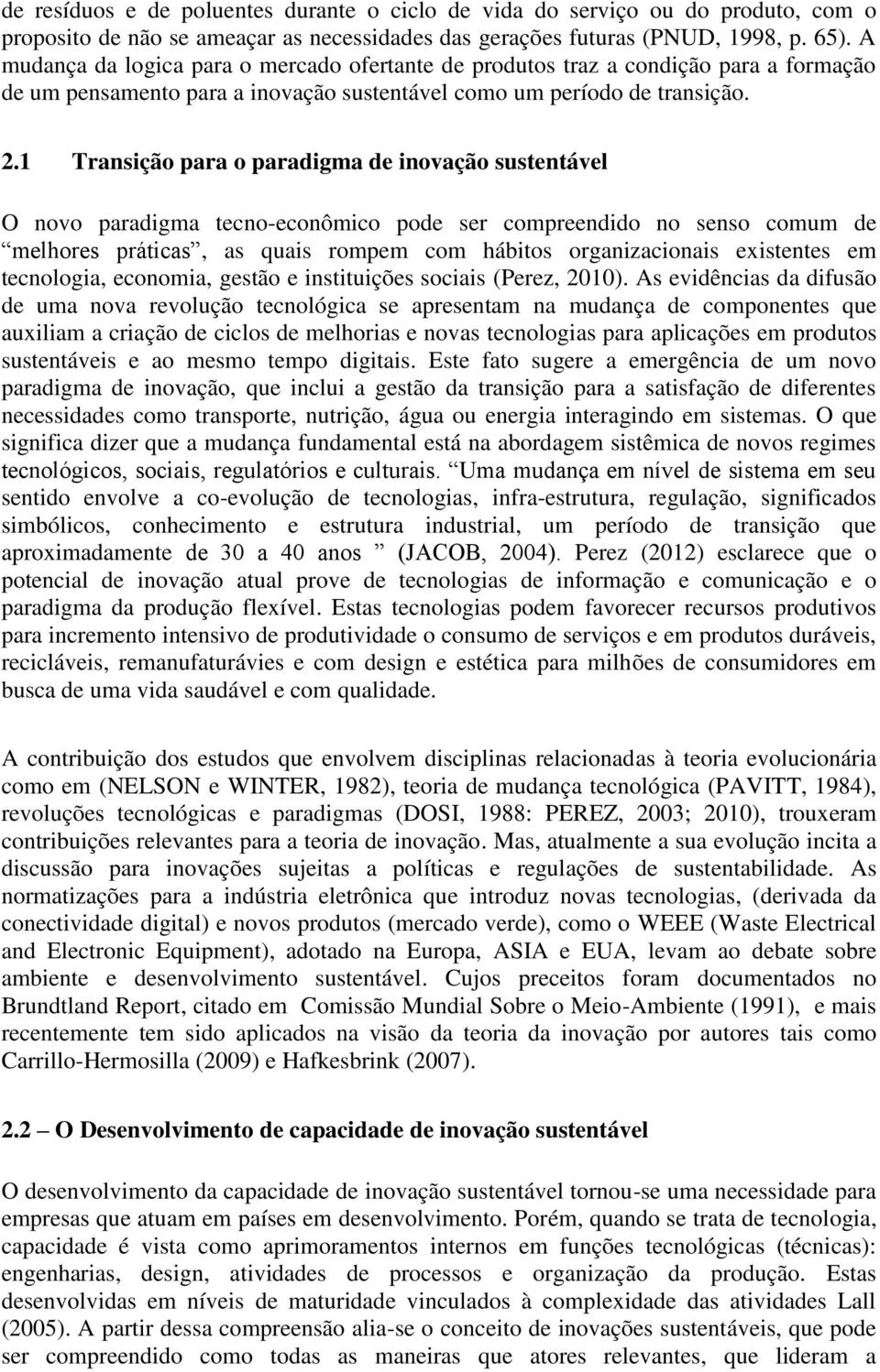 1 Transição para o paradigma de inovação sustentável O novo paradigma tecno-econômico pode ser compreendido no senso comum de melhores práticas, as quais rompem com hábitos organizacionais existentes