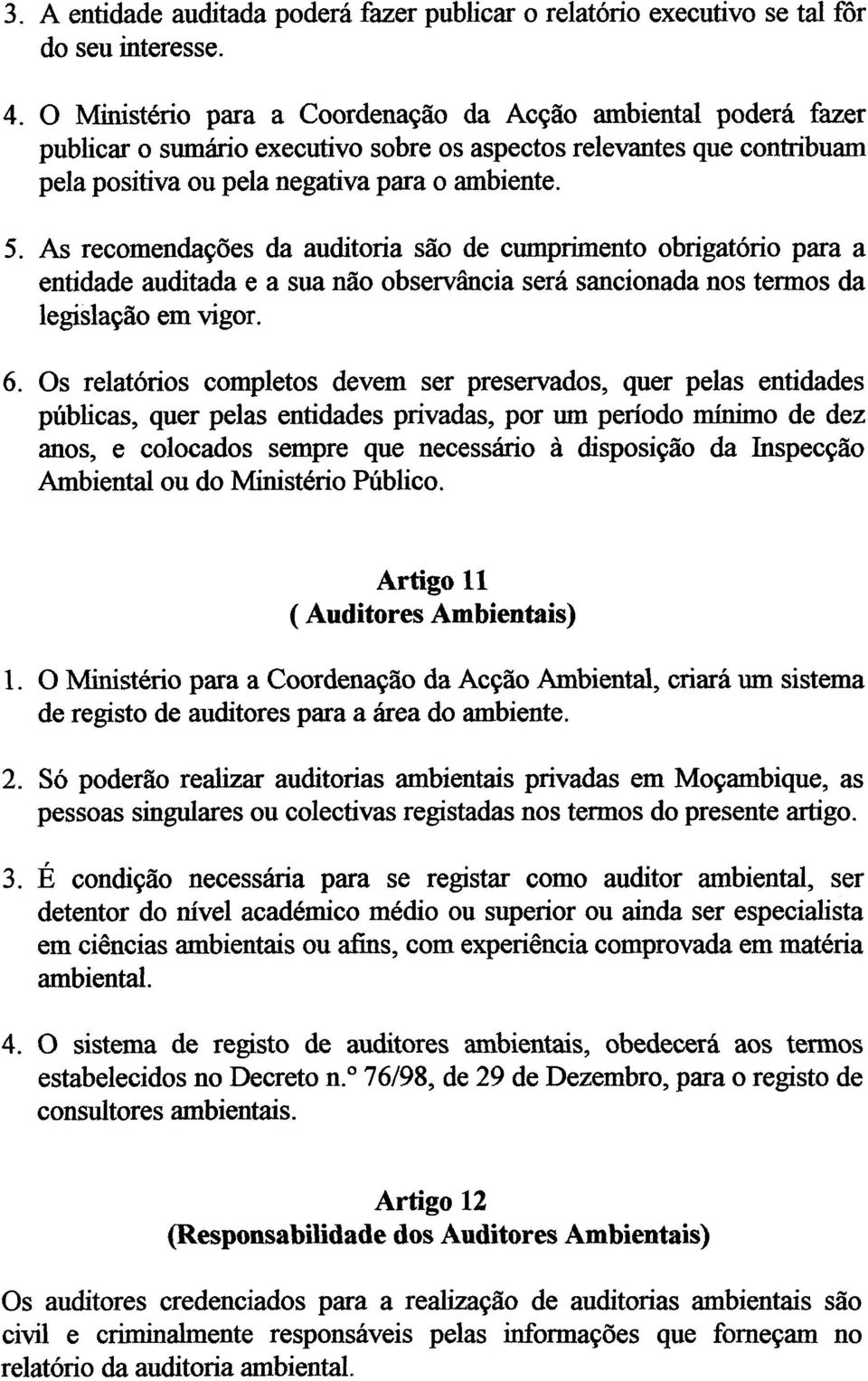 As recomendações da auditoria são de cumprimento obrigatório para a entidade auditada e a sua não observância será sancionada nos termos da legislação em vigor. 6.