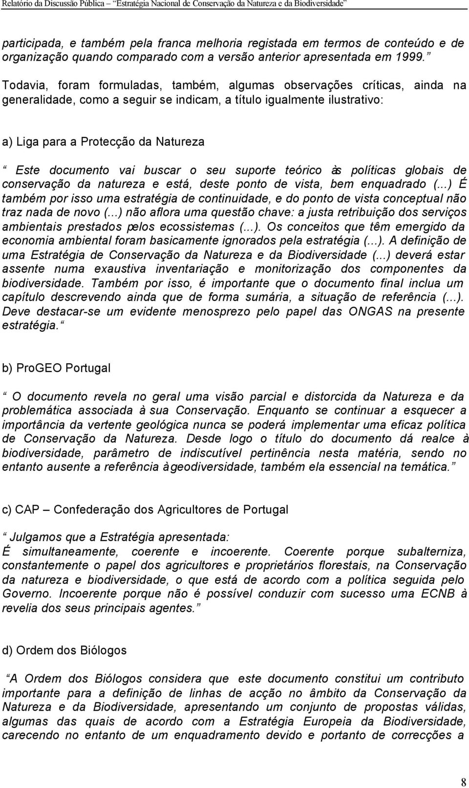 vai buscar o seu suporte teórico às políticas globais de conservação da natureza e está, deste ponto de vista, bem enquadrado (.