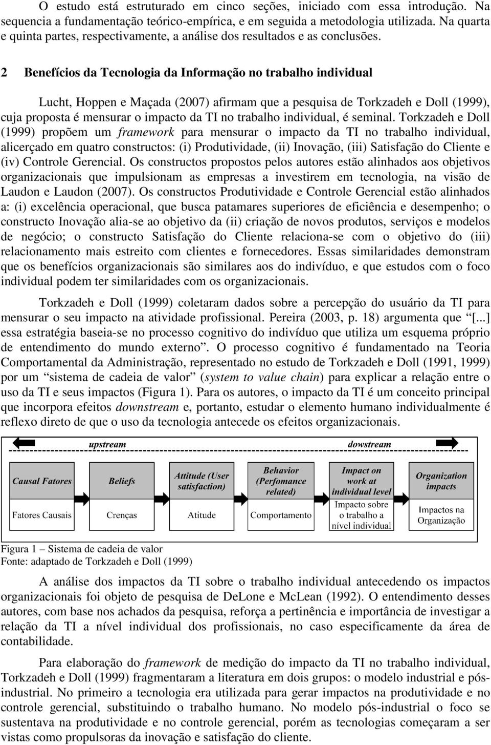 2 Benefícios da Tecnologia da Informação no trabalho individual Lucht, Hoppen e Maçada (2007) afirmam que a pesquisa de Torkzadeh e Doll (1999), cuja proposta é mensurar o impacto da TI no trabalho