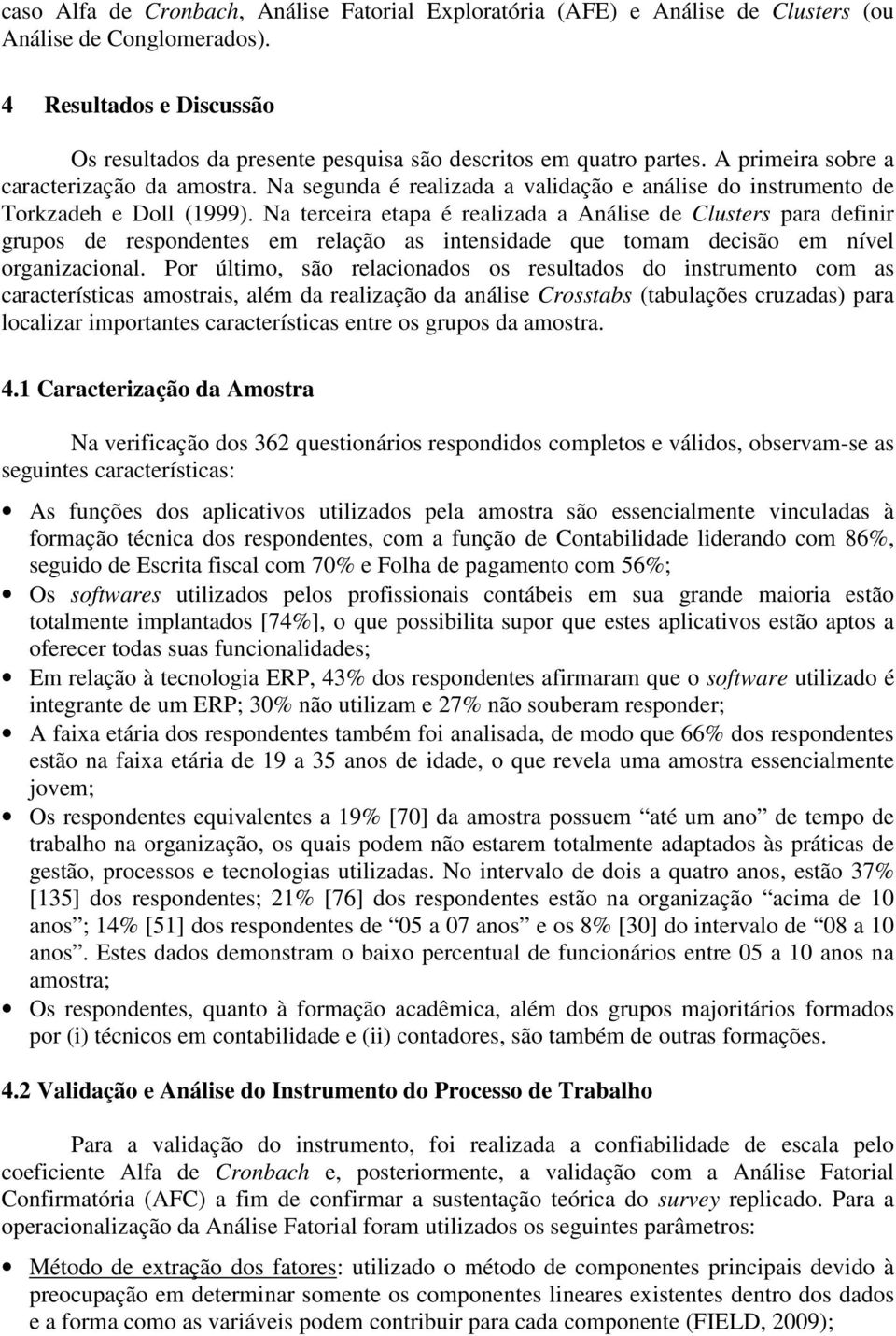 Na segunda é realizada a validação e análise do instrumento de Torkzadeh e Doll (1999).