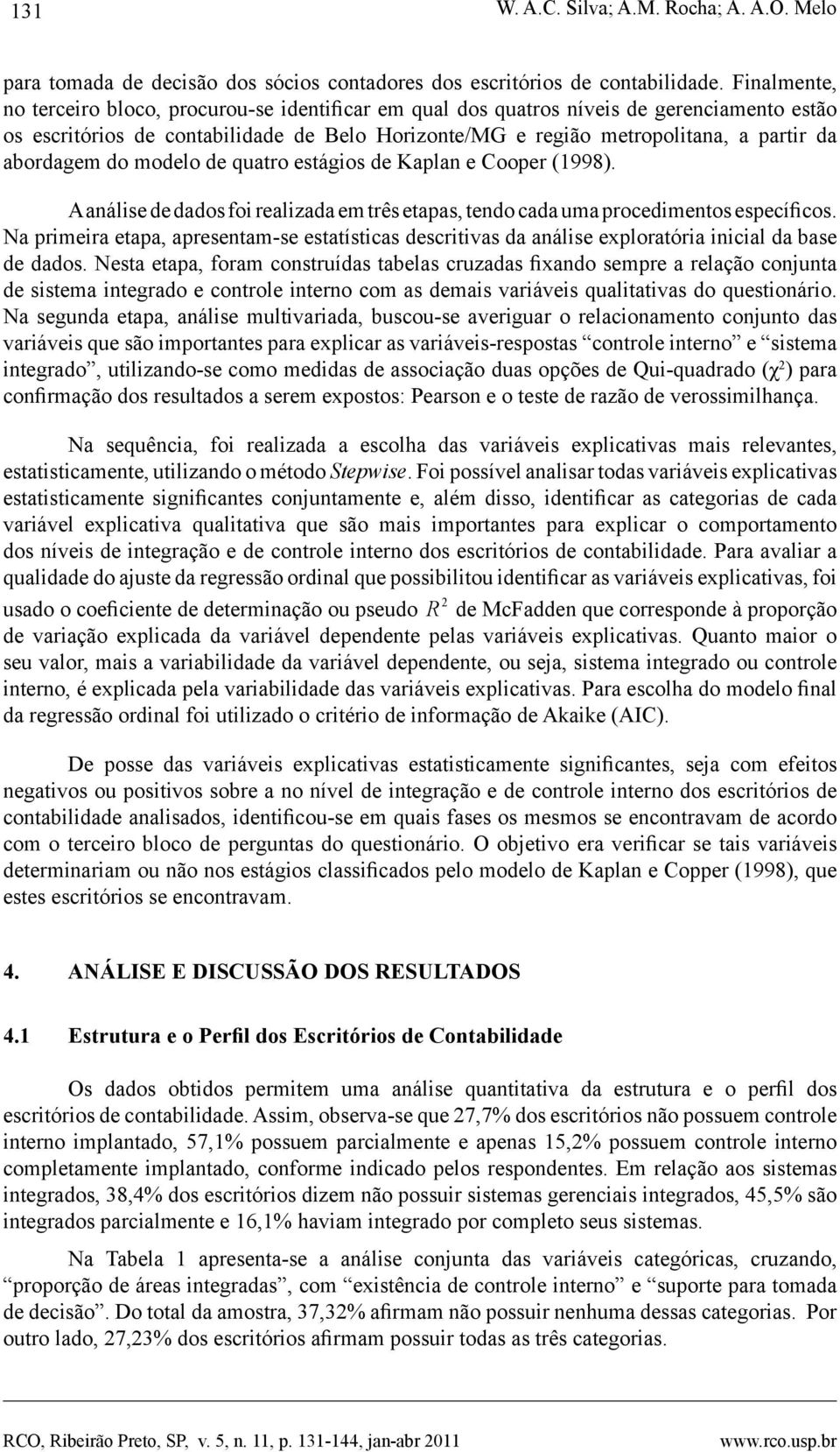 abordagem do modelo de quatro estágios de Kaplan e Cooper (1998). A análise de dados foi realizada em três etapas, tendo cada uma procedimentos específicos.