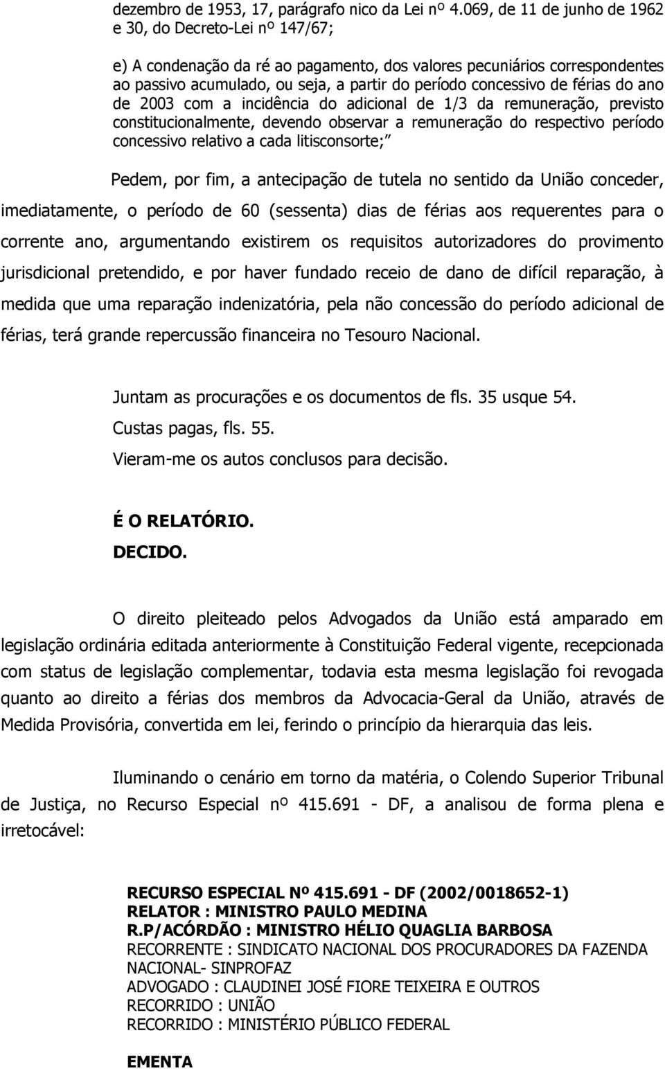 de férias do ano de 2003 com a incidência do adicional de 1/3 da remuneração, previsto constitucionalmente, devendo observar a remuneração do respectivo período concessivo relativo a cada