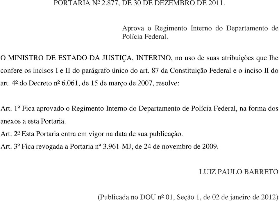 87 da Constituição Federal e o inciso II do art. 4º do Decreto nº 6.061, de 15 de março de 2007, resolve: Art.