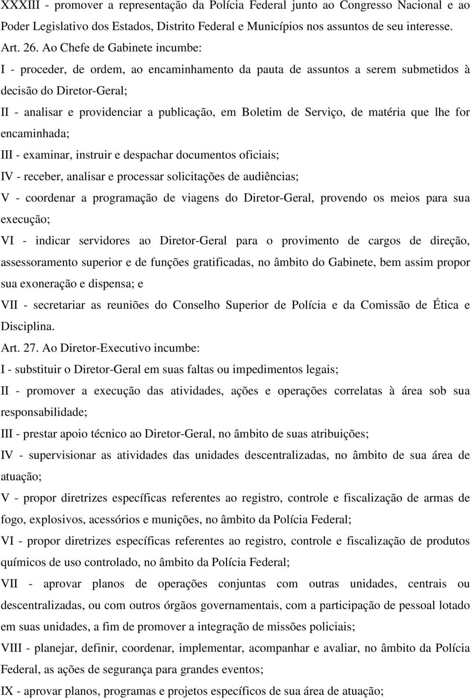 Serviço, de matéria que lhe for encaminhada; III - examinar, instruir e despachar documentos oficiais; IV - receber, analisar e processar solicitações de audiências; V - coordenar a programação de