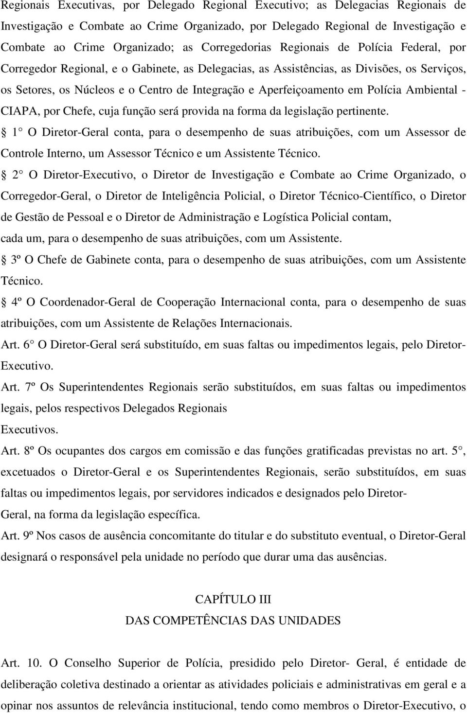 Aperfeiçoamento em Polícia Ambiental - CIAPA, por Chefe, cuja função será provida na forma da legislação pertinente.