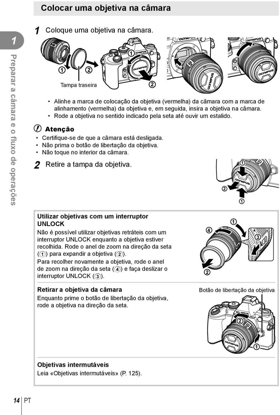 Rode a objetiva no sentido indicado pela seta até ouvir um estalido. # Atenção Certifi que-se de que a câmara está desligada. Não prima o botão de libertação da objetiva.