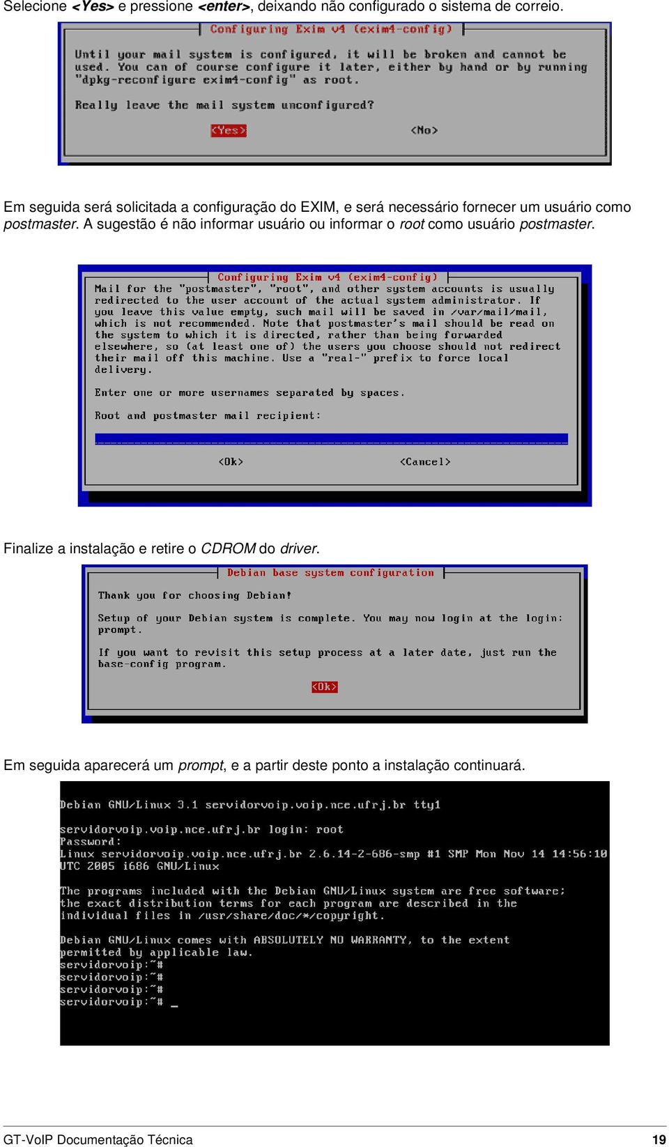 A sugestão é não informar usuário ou informar o root como usuário postmaster.