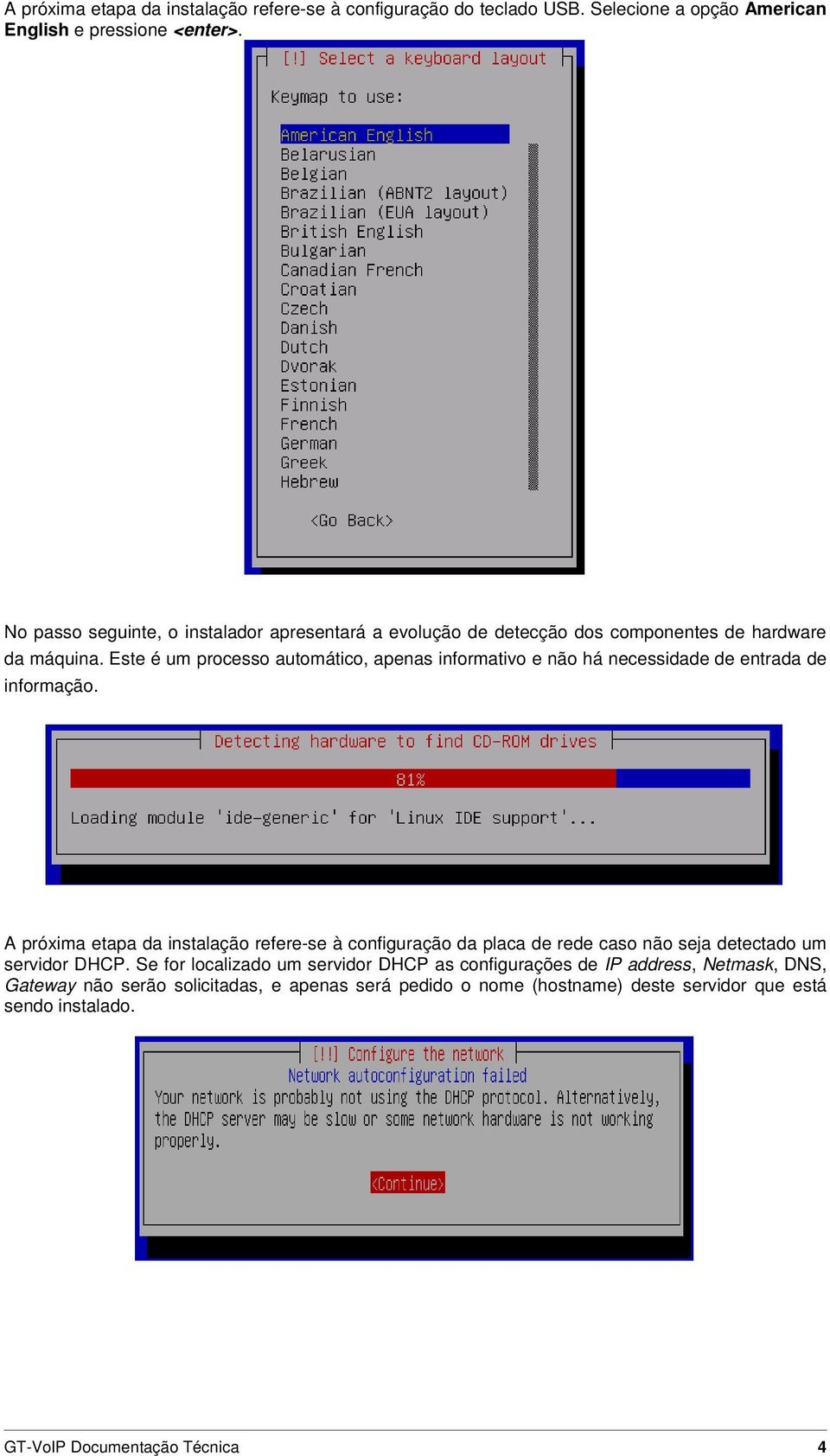 Este é um processo automático, apenas informativo e não há necessidade de entrada de informação.