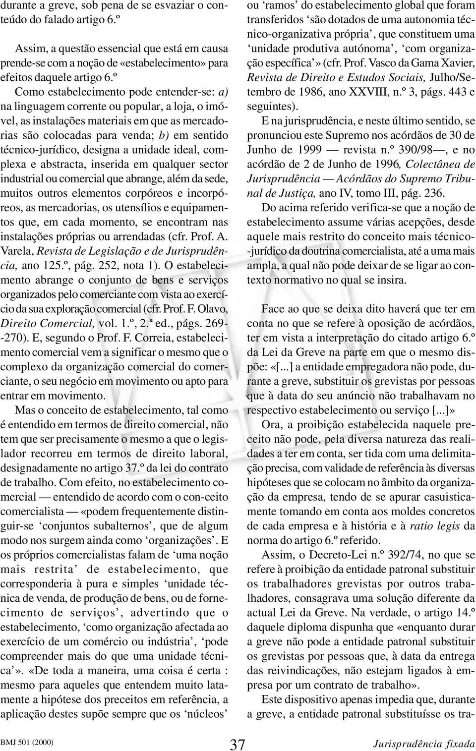 técnico-jurídico, designa a unidade ideal, complexa e abstracta, inserida em qualquer sector industrial ou comercial que abrange, além da sede, muitos outros elementos corpóreos e incorpóreos, as