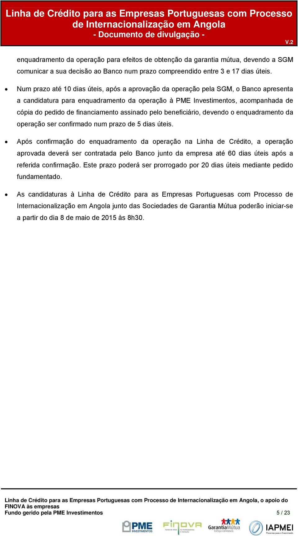 beneficiári, devend enquadrament da peraçã ser cnfirmad num praz de 5 dias úteis.