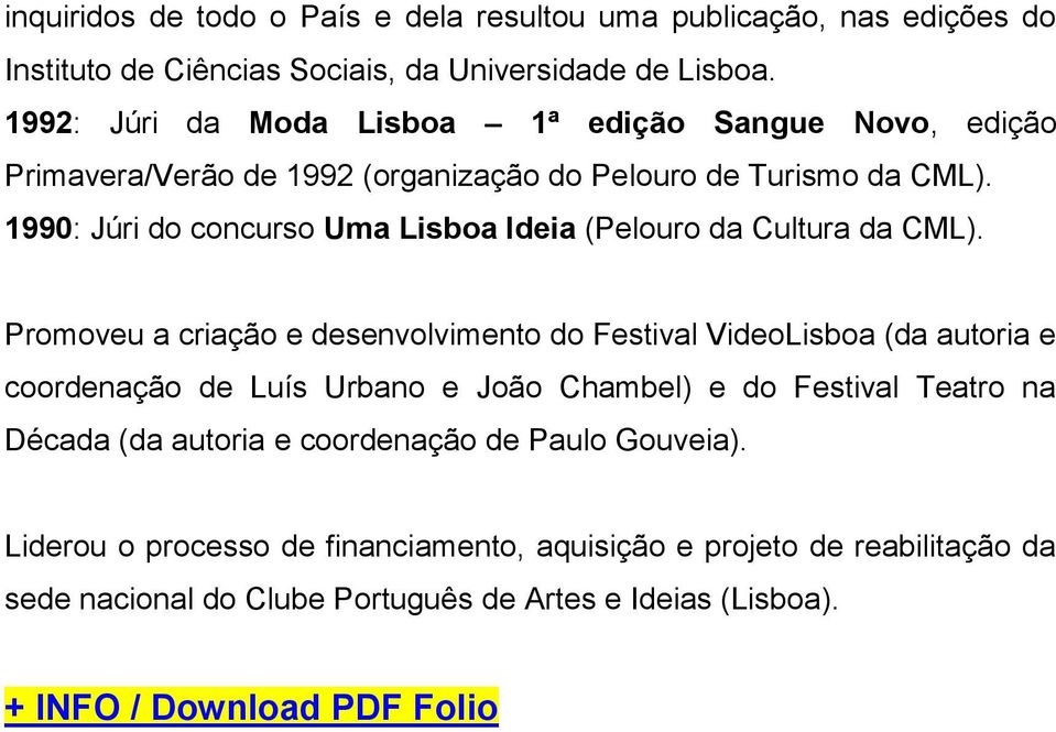 1990: Júri do concurso Uma Lisboa Ideia (Pelouro da Cultura da CML).