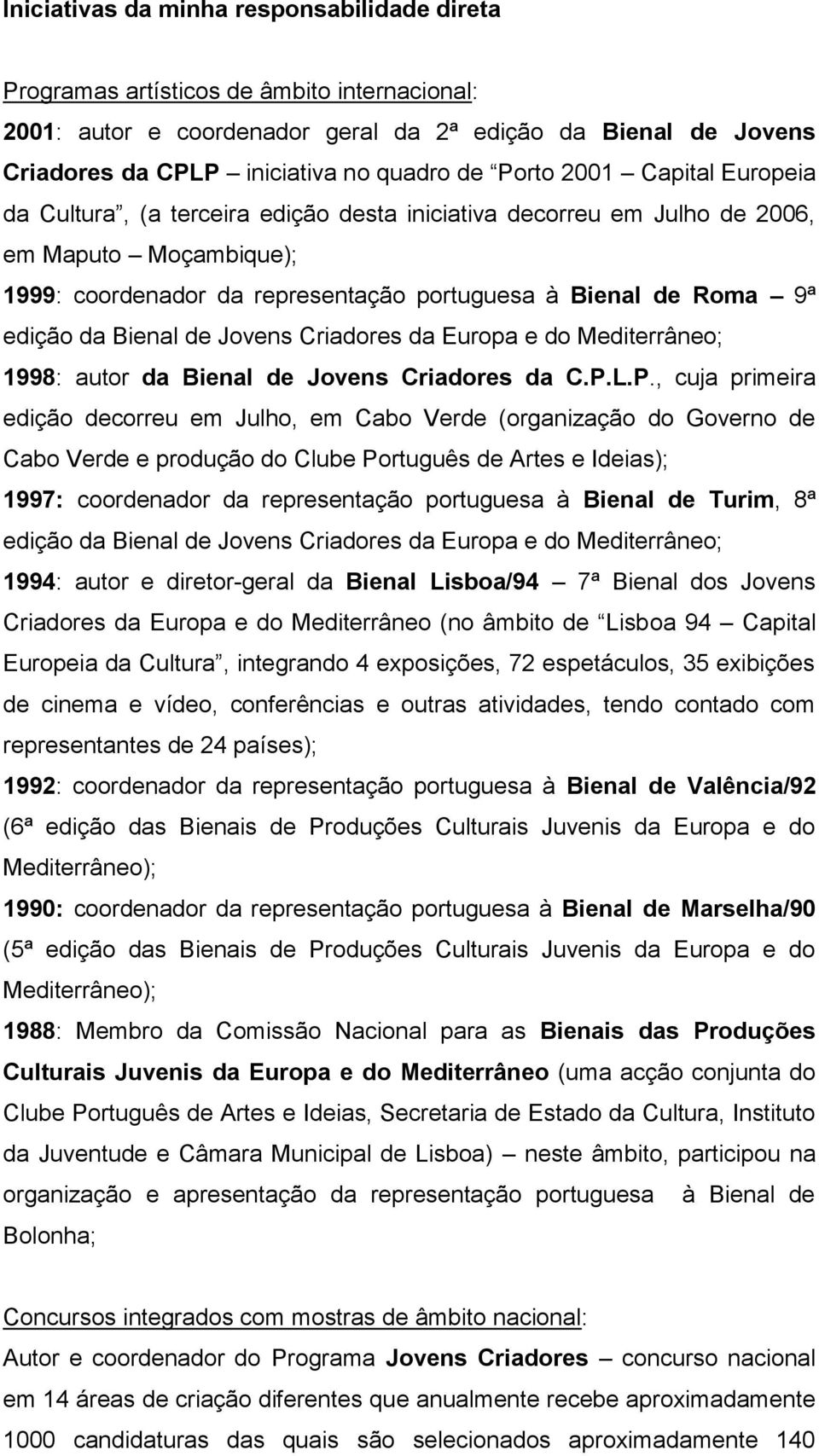 da Bienal de Jovens Criadores da Europa e do Mediterrâneo; 1998: autor da Bienal de Jovens Criadores da C.P.