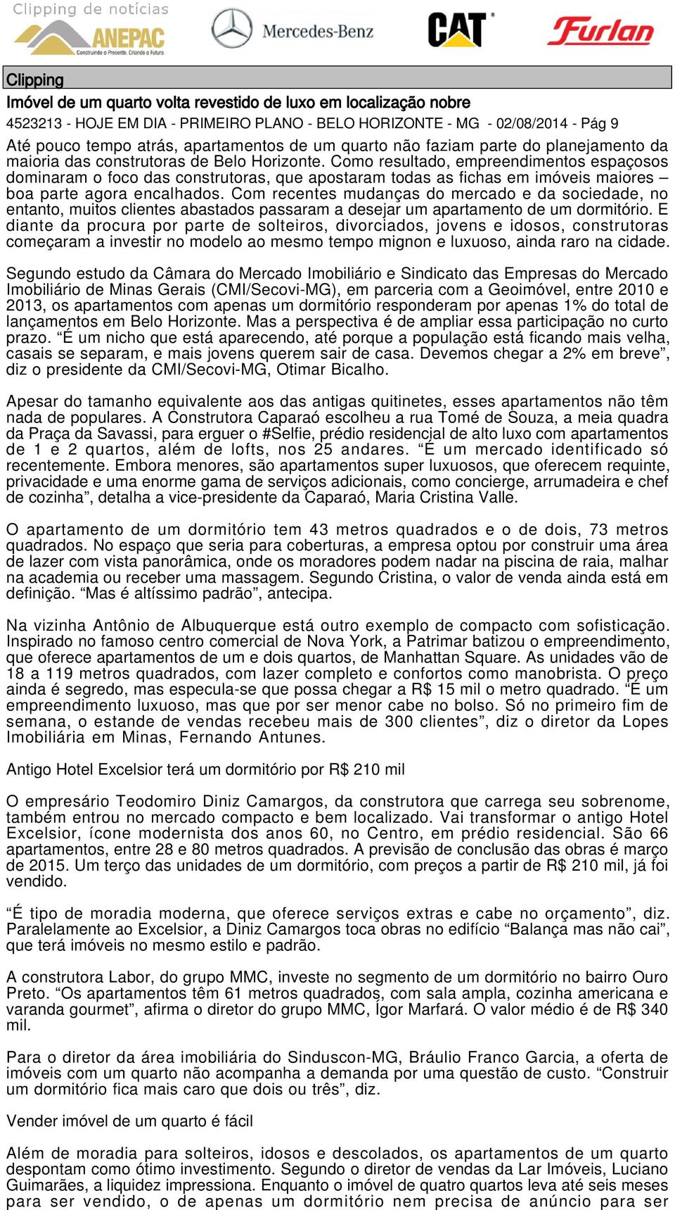 Como resultado, empreendimentos espaçosos dominaram o foco das construtoras, que apostaram todas as fichas em imóveis maiores boa parte agora encalhados.