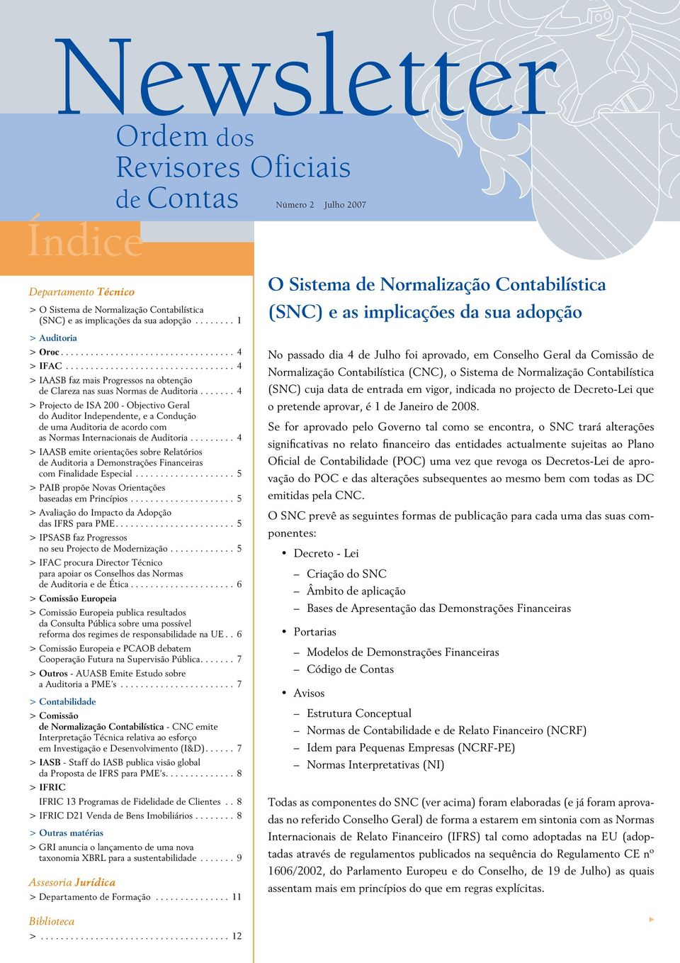 ...... 4 > Projecto de ISA 200 - Objectivo Geral do Auditor Independente, e a Condução de uma Auditoria de acordo com as Normas Internacionais de Auditoria.