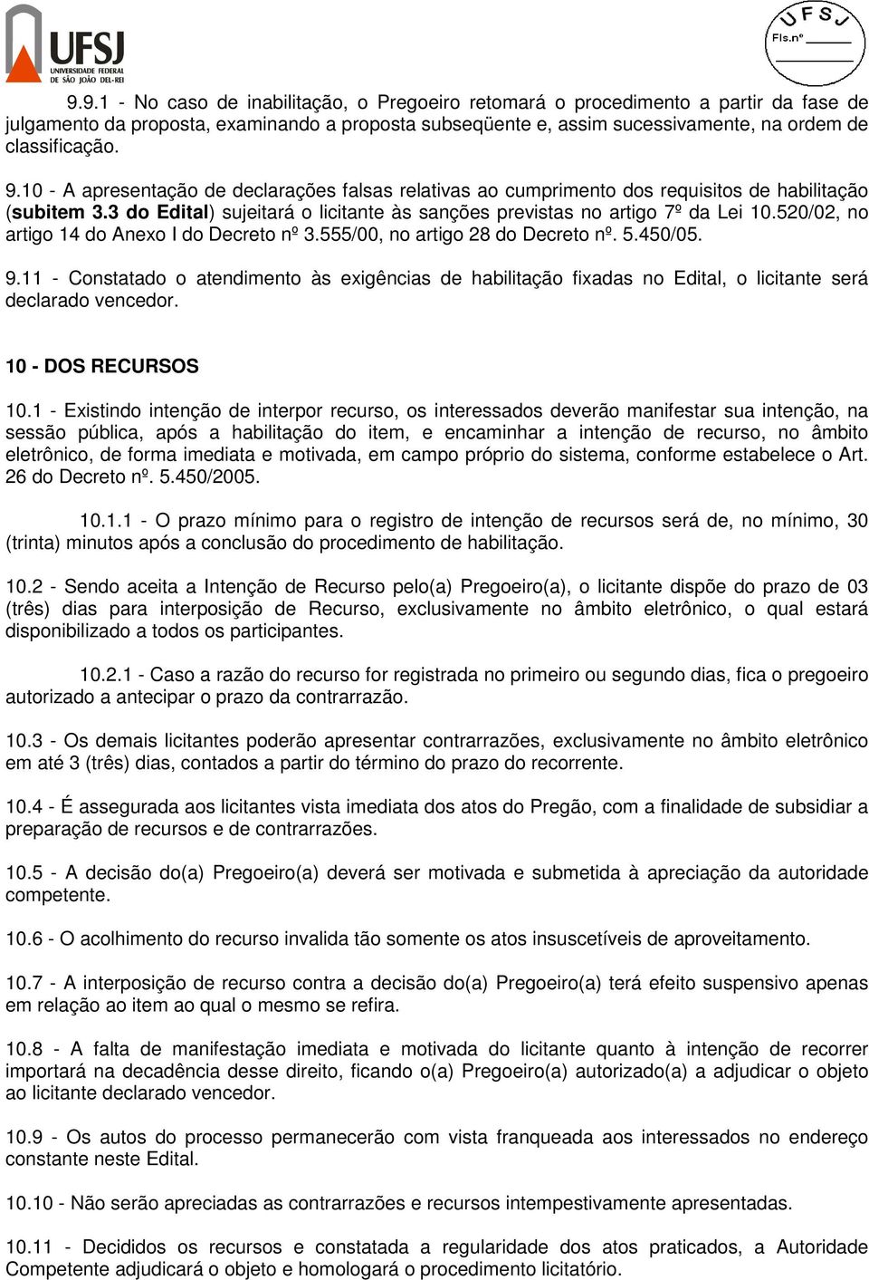 520/02, no artigo 14 do Anexo I do Decreto nº 3.555/00, no artigo 28 do Decreto nº. 5.450/05. 9.