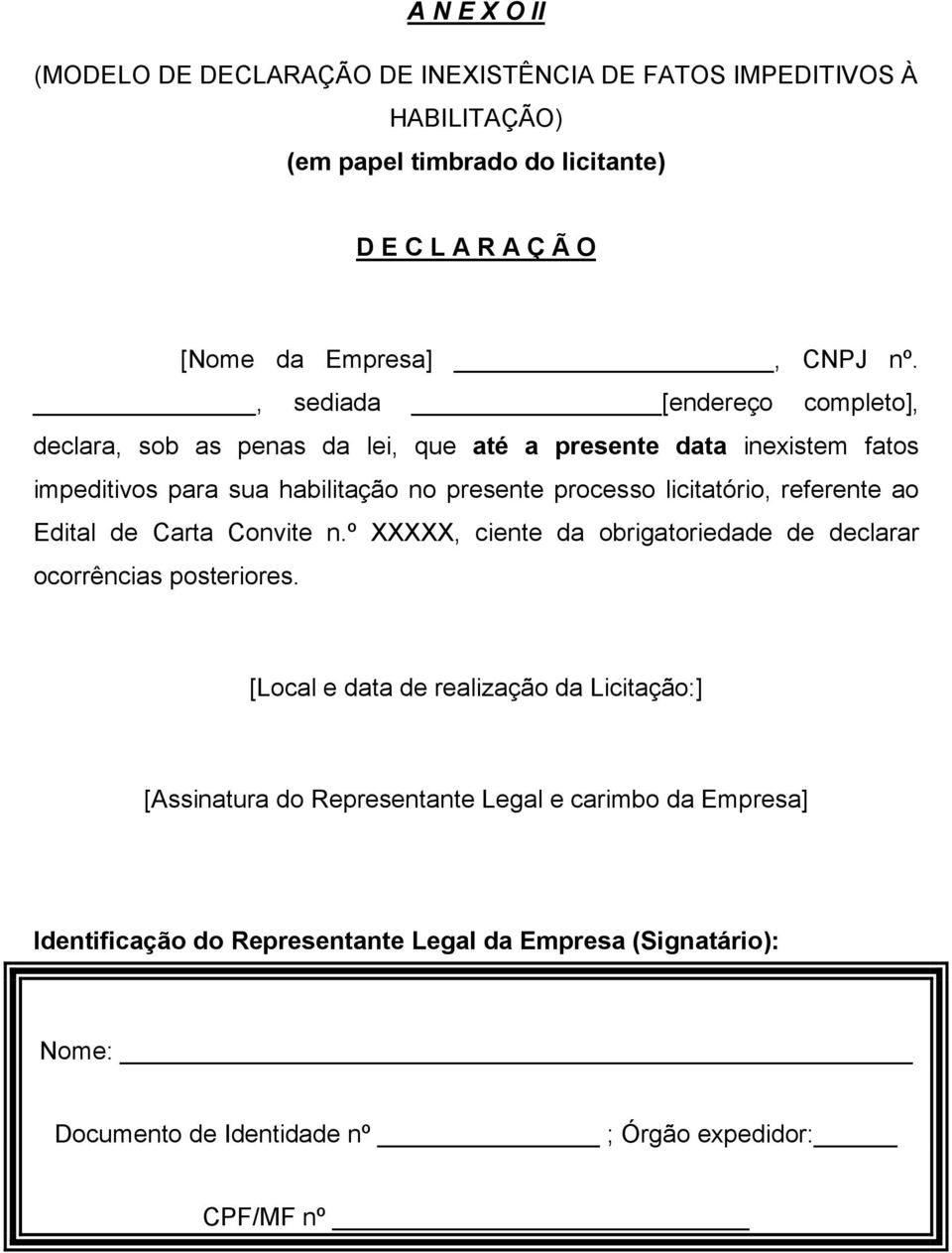 referente ao Edital de Carta Convite n.º XXXXX, ciente da obrigatoriedade de declarar ocorrências posteriores.