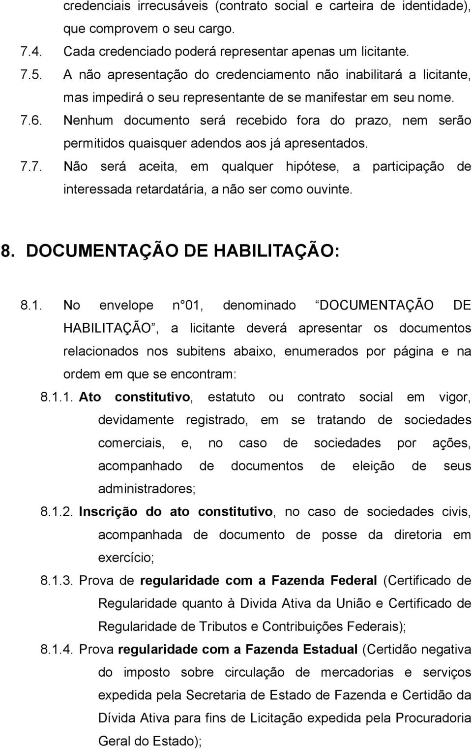 Nenhum documento será recebido fora do prazo, nem serão permitidos quaisquer adendos aos já apresentados. 7.