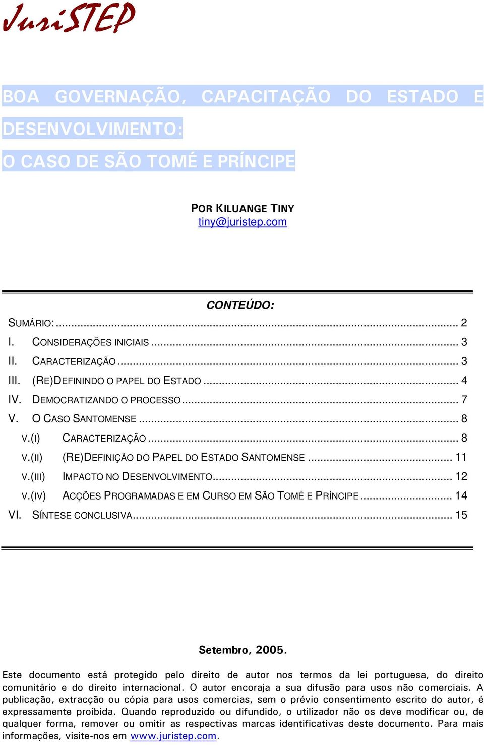 (IV) ACÇÕES PROGRAMADAS E EM CURSO EM SÃO TOMÉ E PRÍNCIPE... 14 VI. SÍNTESE CONCLUSIVA... 15 Setembro, 2005.