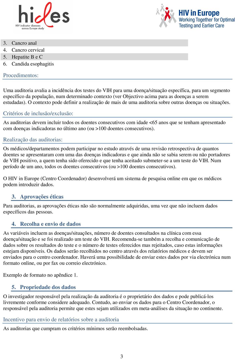 Objectivo acima para as doenças a serem estudadas). O contexto pode definir a realização de mais de uma auditoria sobre outras doenças ou situações.