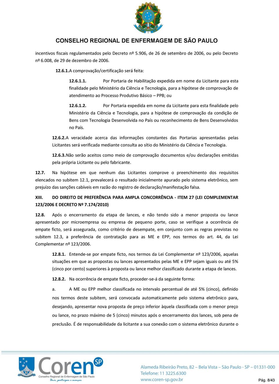 comprovação de atendimento ao Processo Produtivo Básico PPB; ou 12.