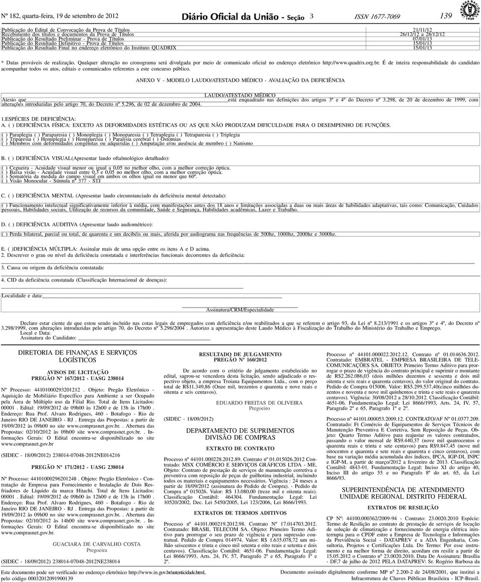 realização. Qualquer alteração no cronograma será divulgada por meio de comunicado oficial no endereço eletrônico http://www.quadrix.org.br.