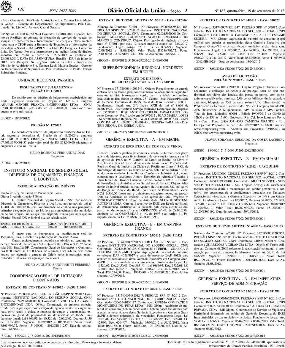 2010 Espécie: Termo de Resilição ao contrato de prestação de serviços de locação de solução de climatização e fornecimento de energia elétrica ininterrupta para o CPDF entre a Empresa de Tecnologia e