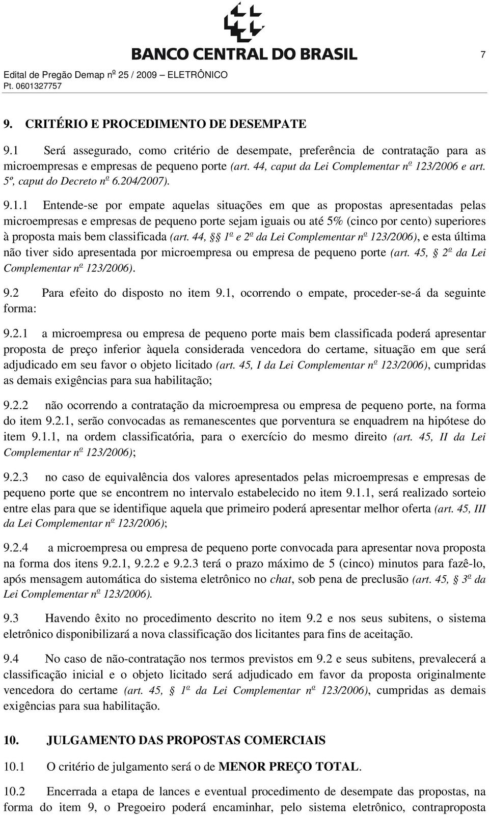 5º, caput do Decreto n o 6.204/2007). 9.1.