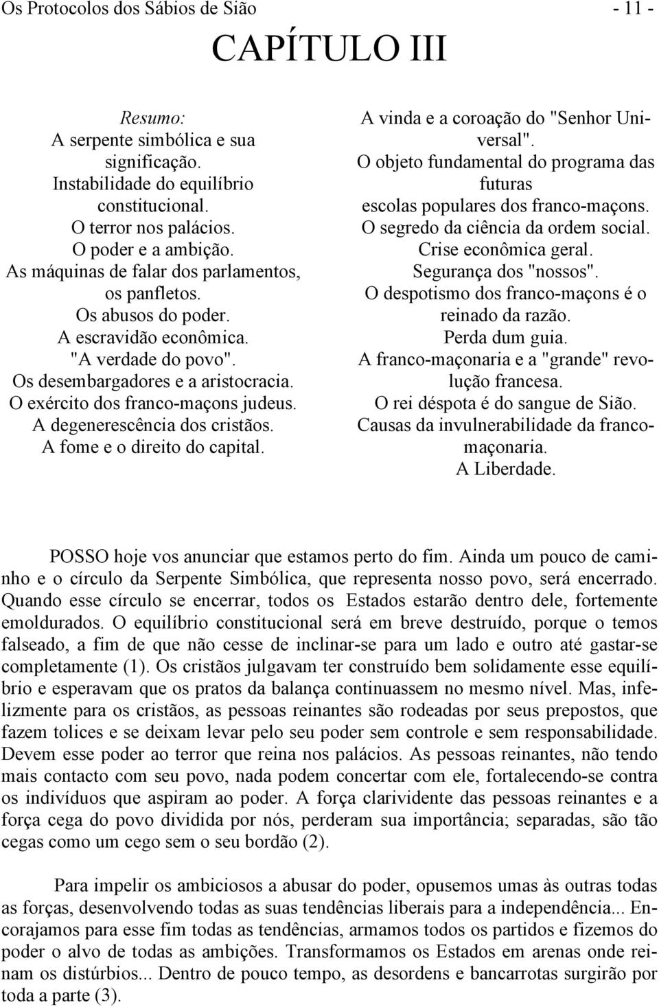 A degenerescência dos cristãos. A fome e o direito do capital. A vinda e a coroação do "Senhor Universal". O objeto fundamental do programa das futuras escolas populares dos franco-maçons.