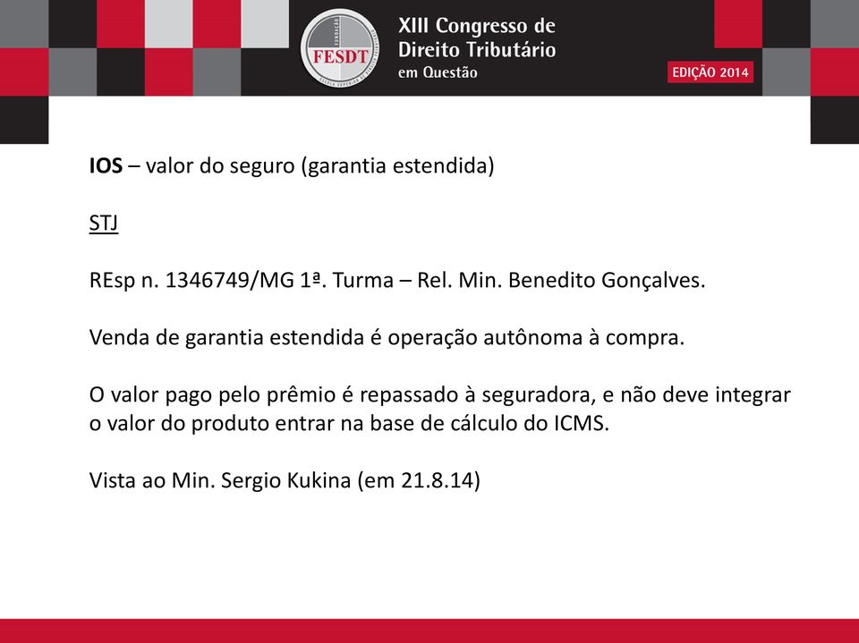 O valor pago pelo prêmio é repassado à seguradora, e não deve integrar o valor do